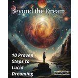 Beyond the Dream: 10 Proven Steps to Lucid Dreaming