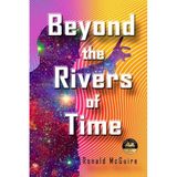 Beyond the Rivers of Time: A Novel of Distant Worlds: 2