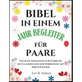 BIBEL-IN-EINEM-JAHR-BEGLEITER FÜR PAARE: Tägliche Andachten zur Stärkung des Glaubens und der Verbindung mit Ihrem Partner