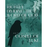 Bible Study Series: RIGHTLY DIVIDING THE WORD OF GOD – Know Your Bible Using Chapter Subtitles – New Testament WORKBOOK 3: GOSPEL OF LUKE – UNIQUE Self-Study Guide for Learning Scripture