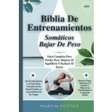 Biblia De Entrenamientos Somáticos Bajar De Peso: Guía Completa Para Perder Peso, Mejorar El Equilibrio Y Reducir El Estrés