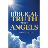 Biblical Truth about Angels: What the Bible Really Says about Angels and Archangels (Biblical Truth: Comparing New Age Deception to Biblical Truth)