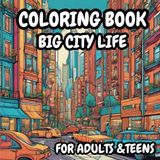 Big City Life A Fun and Relaxing Coloring Book for Mind Clarity: A Fun and Relaxing Coloring Book full of city life