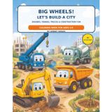 Big Wheels! Let’s Build a City: Diggers, Cranes, Trucks & Construction Fun