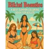 Bikini Beauties: A Sexy Summer Coloring Book for Adults: Fun, Flirty, and Stress-Relieving Beach Scenes to Color and Enjoy