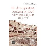 Bilad-ı Şam'da Osmanlı İktidarı ve Yerel Güçler 1700-1775 Yahya Koç