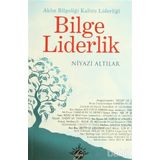 BILGE LIDERLIK AKLIN BILGELIĞI KALBIN LİDERLİĞİ - NIYAZI ALTILAR