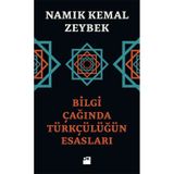 Bilgi Çağında Türkçülüğün Esasları - Namık Kemal Zeybek