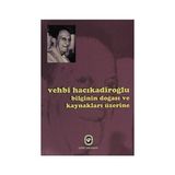 Bilginin Doğası ve Kaynaklar Üzerine - Vehbi Hacıkadiroğlu