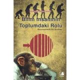 Bilim Insaninin Toplumdaki Rolu "Karsilastirmali Bir Inceleme" - Melek Dosay Gokdogan Ve Cuneyt Coskun Cevirisi - 2011 Yili Ilk Baskii