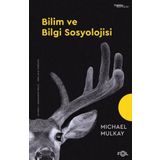 Bilim ve Bilgi Sosyolojisi - Michael Mulkay