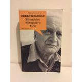 Bilimselden Medyatik’e Tarih - Orhan Koloğlu