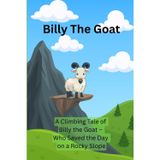 Billy The Goat: A Climbing tale of Billy The Goat Who Saved the Day on a Rocky Slope