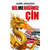 Bilmediğimiz Çin - Kamil Erdoğdu