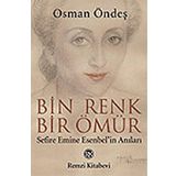 BIN RENK BIR ÖMÜR (SEFIRE EMINE ESENBEL`IN ANILARI) - OSMAN ÖNDEŞ