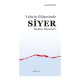Binbir Göz Kitap Medine Dönemi 5 - Vahyin Gölgesinde Siyer