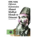 Binbir Göz Kitap Oğlunun Kaleminden Ahmet Midhat Efendi ve Dönemi