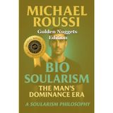 Bio Soularism (Golden Nuggets Edition): A Soularism Philosophy: 5