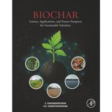 Biochar: Science, Applications, and Future Prospects for Sustainable Solutions