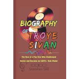 Biography of Troye Sivan: The Rise of a Pop Star Who Challenged Norms and Became an LGBTQ+ Role Model
