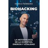 Biohacking: La metodología de la juventud, energía y vitalidad (Bienestar, salud y vida sana)