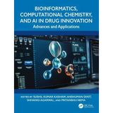 Bioinformatics, Computational Chemistry, And Aı İn Drug Innovation Advances And Applications Sushil Kumar Kashaw Anshuman Dixit