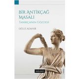 Bir Antikçağ Masalı-Tanrıçanın Gözdesi -Oğuz Adanır