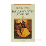 BIR BAŞYAPITIN ÖYKÜSÜ - HENRY JAMES