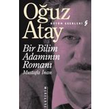 Bir Bilim Adamının Romanı - Mustafa İnan - Oğuz Atay