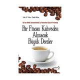 BIR FINCAN KAHVEDEN ALINACAK BÜYÜK DERSLER İYİ VE KÖTÜ ZAMANLARDA İŞ YÖNETİMİ İÇİN 4 PRENSIP - CHARLES DECKER;LESLIE A. YERKES