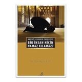 Bir İnsan Niçin Namaz Kılamaz? - Hüseyin Akman