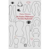 Bir Kadını Öldürmeye Nereden Başlamalı - Hatice Meryem