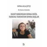 Bir Kadının Gözünden - Hayat Kırkından Sonra Değil Farkına Vardıktan Sonra Başlar