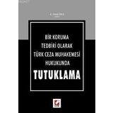 BIR KORUMA TEDBIRI OLARAK TÜRK CEZA MUHAKEMESI HUKUKUNDA TUTUKLAMA - Z. ÖZEN İNCI