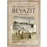 Bir Meydan Öyküsü Beyazıt 1914 - 1964 - Sevince Bayrak