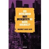 Bir Müslüman Batı Medeniyeti'ne Nasıl Bakmalı? - Mahmut Hakkı Akın - Beyan Yayınları