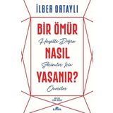 Bir Ömür Nasıl Yaşanır - İlber Ortaylı