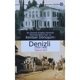 BIR OSMANLI ANADOLU KENTINDE TANZIMAT REFORMLARI VE KENTSEL DÖNÜŞÜM DENIZLI (1839 - 1908) - YASEMIN AVCI