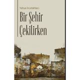 Bir Şehir Çekilirken - Yahya İncetahtacı