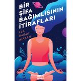 Bir Şifa Bağımlısının Itirafları - Ela Başak Atakan
