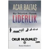 Bir Yolculuk Olarak Liderlik - Acar Baltaş