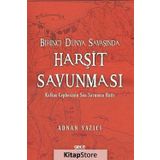 Birinci Dünya Savaşında Harşit Savunması - Adnan Yazıcı