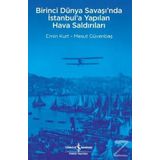 Birinci Dünya Savaşı’nda İstanbul’a Yapılan Hava Saldırıları İş Bankası Kültür Yayınları