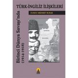 BIRINCI DÜNYA SAVAŞINDA TÜRK İNGİLİZ İLİŞKİLERİ 1914-1918 - DURDU MEHMET BURAK