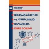 BİRLEŞMİŞ MILLETLER VE AVRUPA BİRLİĞİ KAPSAMINDA KIBRIS SORUNU - ENVER BOZKURT;HAVVA DEMIREL