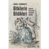 Bitkilerin Bildikleri: Dünyaya Bitkilerin Gözünden Bakmak
