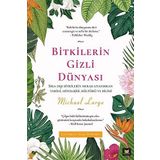 Bitkilerin Gizli Dünyası: Sıra Dışı Bitkilerin Merak Uyandıran Tarihi, Mitolojisi, Kültürü ve Bilimi