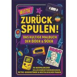 Bitte zurückspulen! Das kultige Retro Malbuch der 80er & 90er: 30 Ausmalbilder voller Kindheitserinnerungen, Retro-Gegenstände & nostalgischer Fragen ... mit Gameboy, Walkman & Prilblume groß wurden