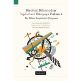 Biyoloji Biliminden Toplumsal Dünyaya Bakmak - Vefa Saygın Öğütle
