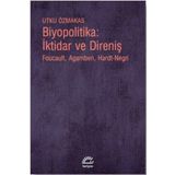 Biyopolitika - İktidar ve Direniş - Utku Özmakas